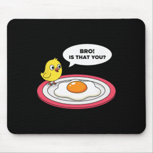 Chicken, Bro! Is That You Chick Sees Fried Egg And Mouse Pad