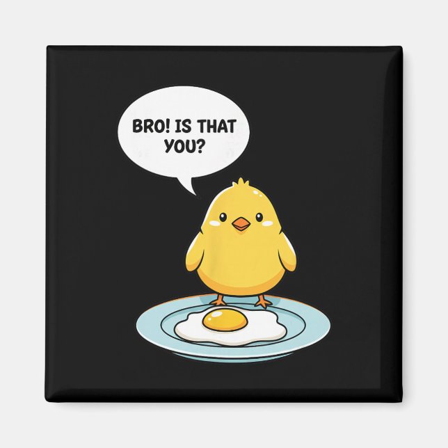 Chicken Bro! Is That You Cute Chick Vs Fried Egg F Magnet (Front)