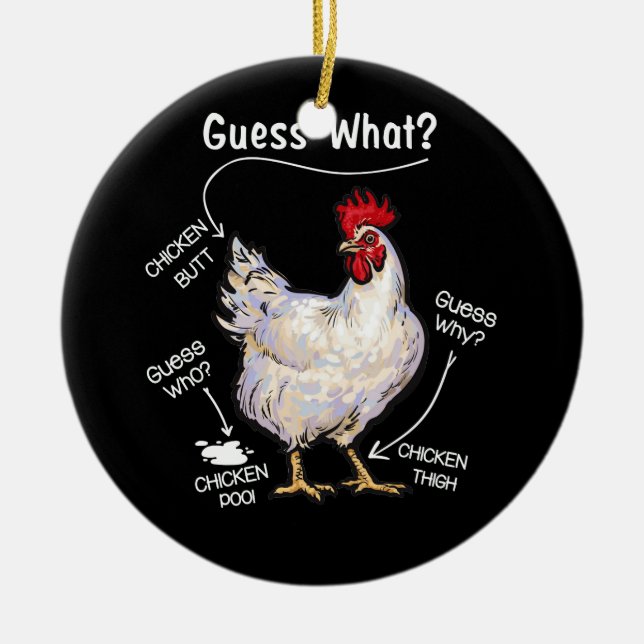 Chicken Butt Guess What Chicken Thig Guess Who Ceramic Ornament (Front)