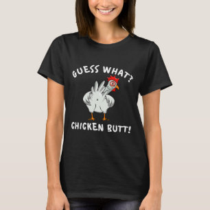 Chicken Butt Guess What T-Shirt