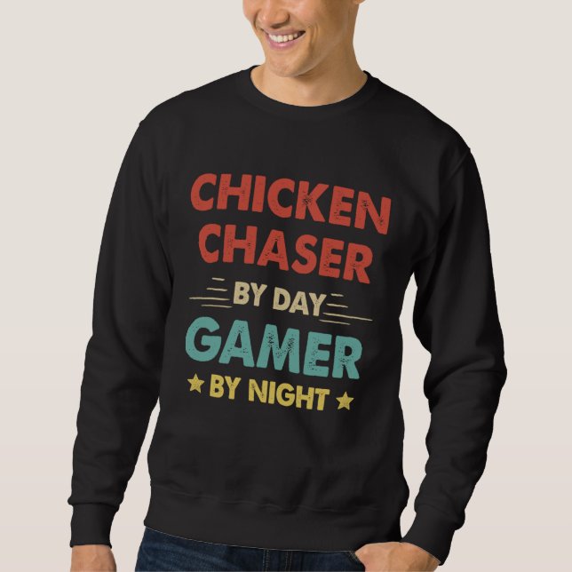 Chicken Chaser By Day Gamer By Night Sweatshirt (Front)