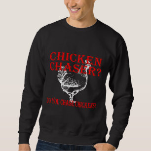 Chicken Chaser Do  Sweatshirt