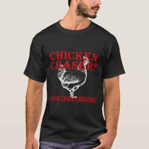 Chicken Chaser Do T-Shirt