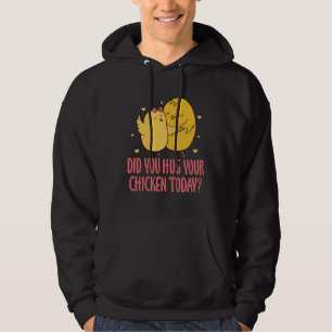 Chicken Chick Farmer Farming Did You Hug Your Chic Hoodie
