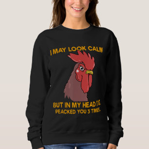 Chicken Chickens I May Look Calm Sweatshirt