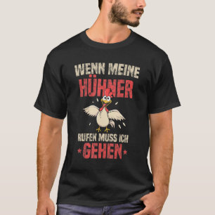 Chicken Chickens If Meine Hühner Calling Must I Go T-Shirt