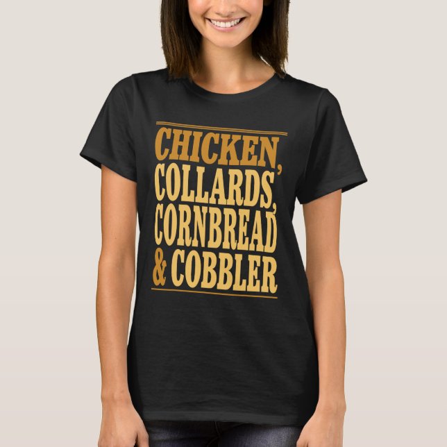 Chicken Collards Cornbread And Cobbler _2  T-Shirt (Front)