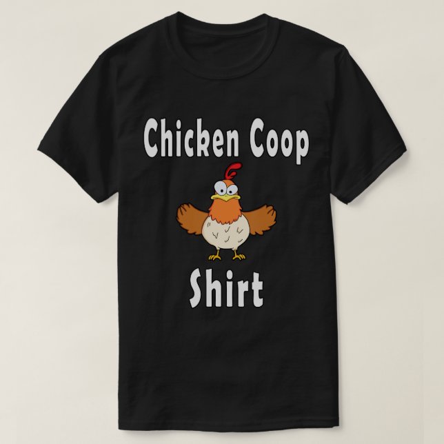 Chicken Coop Shirt Funny Crazy Chicken T-Shirt (Design Front)
