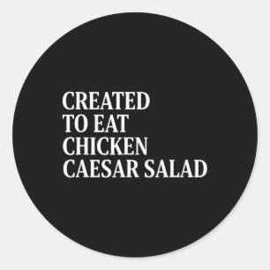 Chicken Created To Eat Chicken Caesar Salad Classic Round Sticker