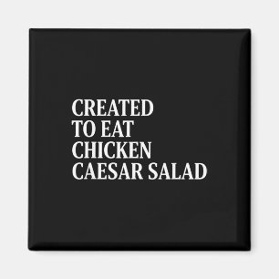 Chicken Created To Eat Chicken Caesar Salad  Magnet