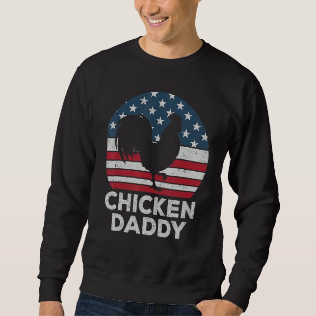 Chicken Daddy Chicken Dad Farmer 4th Of July Fathe Sweatshirt (Front)