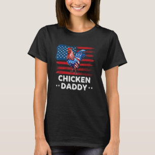 Chicken Daddy Chicken Dad Farmer 4th Of July Fathe T-Shirt