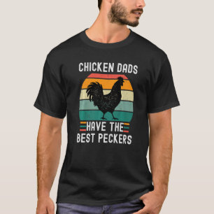 Chicken Dads Have The Best Peckers Chicken Fathers T-Shirt