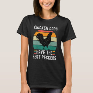 Chicken Dads Have The Best Peckers Chicken Fathers T-Shirt