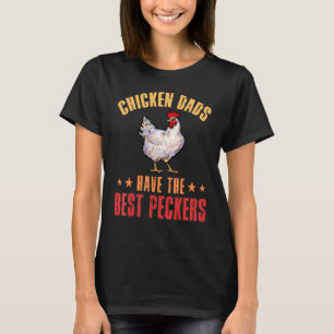 Chicken Dads Have The Best Peckers Chicken T-Shirt
