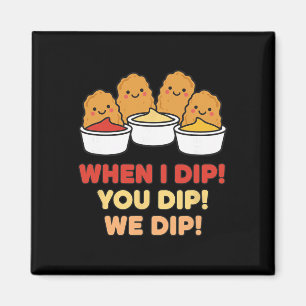 Chicken Dip Squad, When I Dip! You Dip! We Dip Magnet