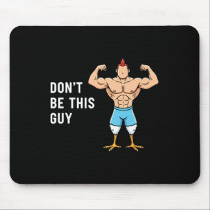 Chicken Don't Be This Guy Funny Buff Chicken Meme Mouse Pad
