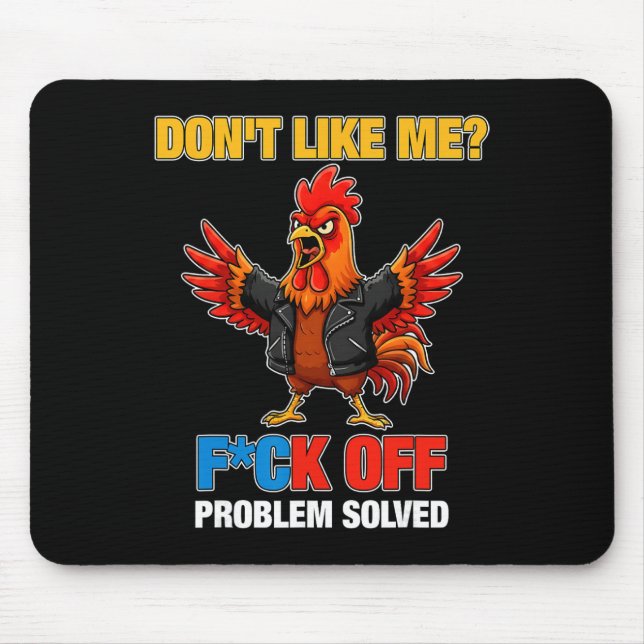 Chicken Don't Like Me Fck Off Problem Solved _1  Mouse Pad (Front)