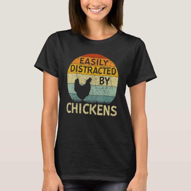 Chicken  Easily Distracted By Chickens T-Shirt (Front)