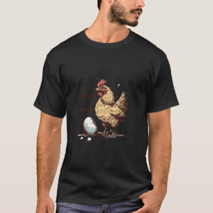 Chicken Egg Philosophy Funny Farm Animal Quote T-Shirt