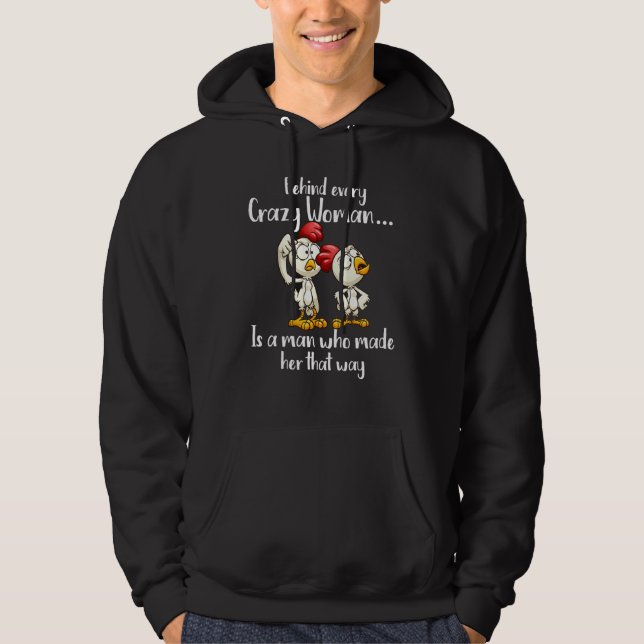 Chicken Every Crazy Woman Is The Men Who Mad Her T Hoodie (Front)