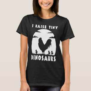 Chicken Famer I Raise Tiny Dinosaurs Women Men T-Shirt