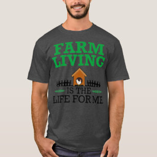 Chicken Farmer Farming Farm Living is the Life T-Shirt