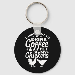 Chicken Farmer I Just Want To Drink Coffee And Pet Key Ring
