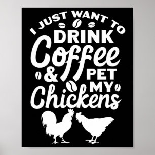 Chicken Farmer I Just Want To Drink Coffee And Pet Poster