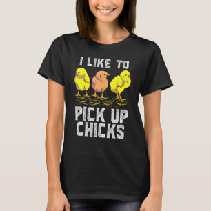 Chicken Farmer I Like To Pick Up Chicks Chickens T-Shirt