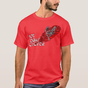 Chicken Farmer Not today Clucker T-Shirt