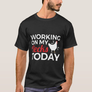 Chicken Farmer Working On My Pecks Joke T-Shirt