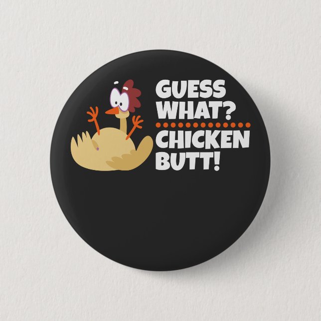 Chicken - Funny Guess What Chicken Butt 6 Cm Round Badge (Front)