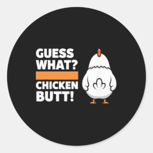 Chicken Funny Guess What Chicken Butt! Chicken Hum Classic Round Sticker