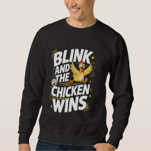 Chicken Game Blink And The Chicken Wins Sweatshirt