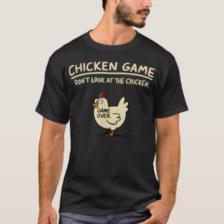 Chicken Game Don't Look At The Chicken Funny T-Shirt