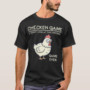 Chicken Game Don't Look At The Chicken Funny T-Shirt