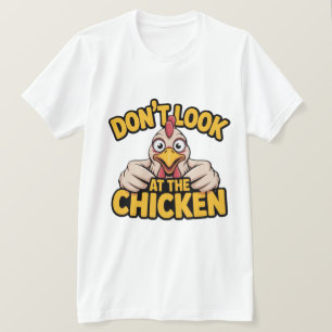 Chicken Game - Dont Look At The Chicken  T-Shirt