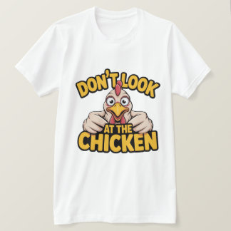 Chicken Game - Dont Look At The Chicken T-Shirt