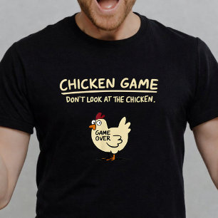 Chicken Game Dont Look At The Chicken T-Shirt
