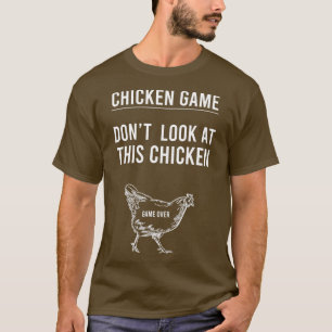 Chicken Game Dont Look At This Chicken Game Over T-Shirt