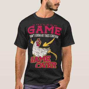 Chicken Game Don'T Look At This Chicken Game Over  T-Shirt