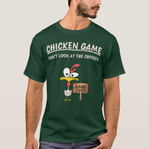 Chicken Game Dont Look athe Chicken Funny Chicken T-Shirt