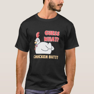 Chicken Guess What Chicken Butt Chicken T-Shirt