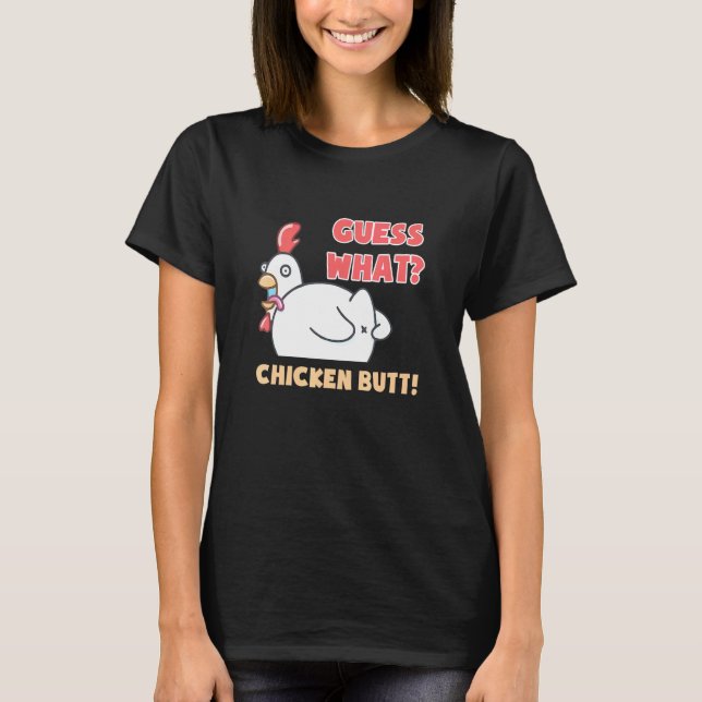 Chicken Guess What Chicken Butt Chicken T-Shirt (Front)