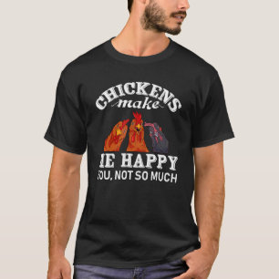 Chicken Humour Chickens Make Me Happy You Not So M T-Shirt