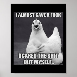 Chicken I Almost Gave A Funny Farm Animal Meme Poster