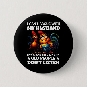 Chicken I Can't Argue With My Husnd He's Older Tha 6 Cm Round Badge