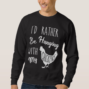 Chicken I d Rather Sweatshirt