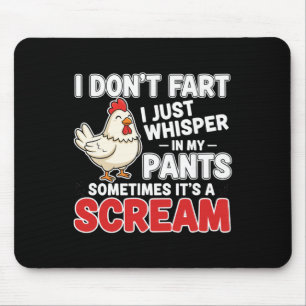 Chicken, I Don't Fart I Just Whisper In My Pants F Mouse Pad